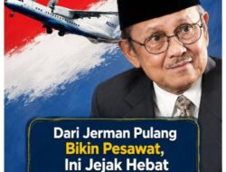 Dari Jerman Pulang Bikin Pesawat,Ini Jejak Hebat B.J.Habibie Menakhodai Badai Reformasi