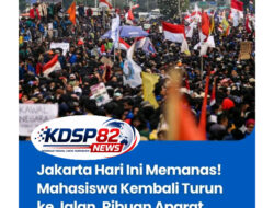Jakarta Hari Ini Memanas!! Mahasiswa Kembali Turun Ke Jalan,Ribuan Aparat Disiagakan