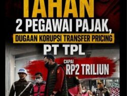 Dua Pegawai Pajak Jadi Tersangka,Kerugian Negara Sementara Ditaksir Rp 2 Triliun